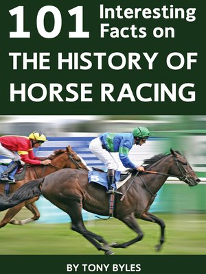 cover image of 101 Interesting Facts on the History of Horse Racing